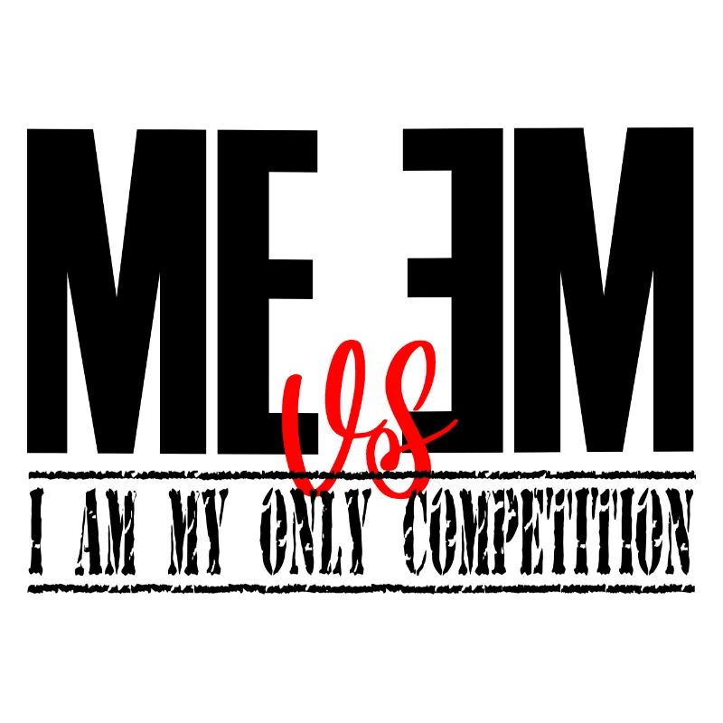 Me vs Me I am My Only Competition