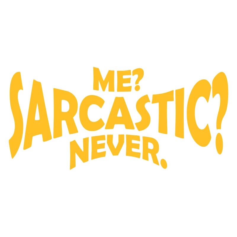 me sarcastic never Zitat