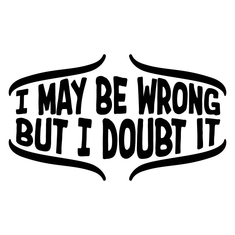 I may be wrong