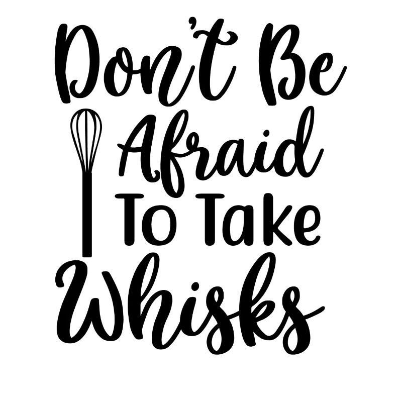 Don't be afraid to take whisks