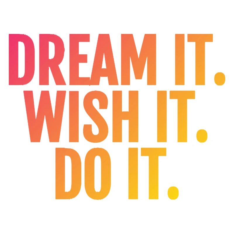 Rêvez-le, souhaitez-le, faites-le