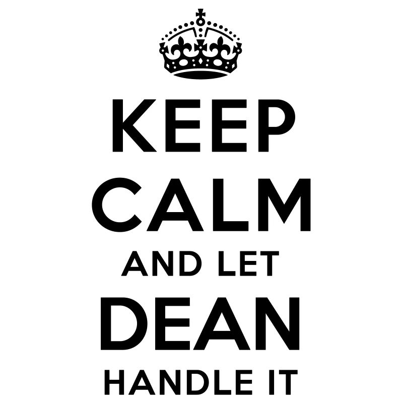 keep calm and let dean handle it