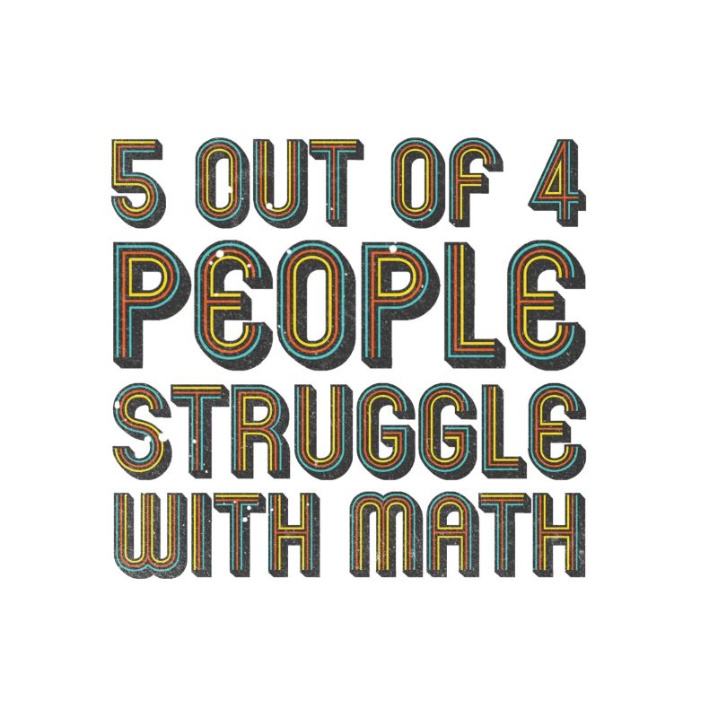5 out of 4 people have problems with math