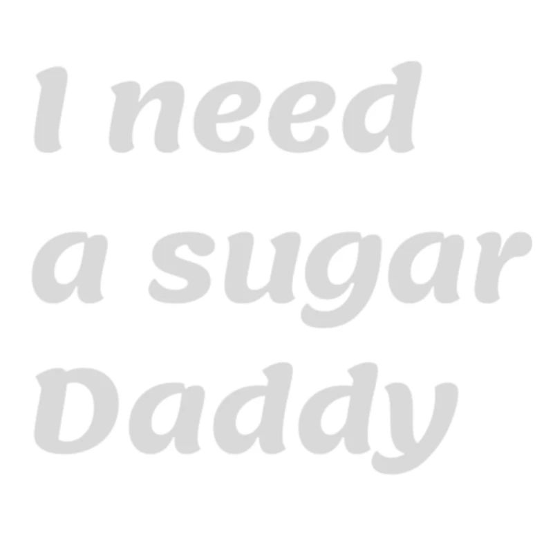 I need a sugar Daddy