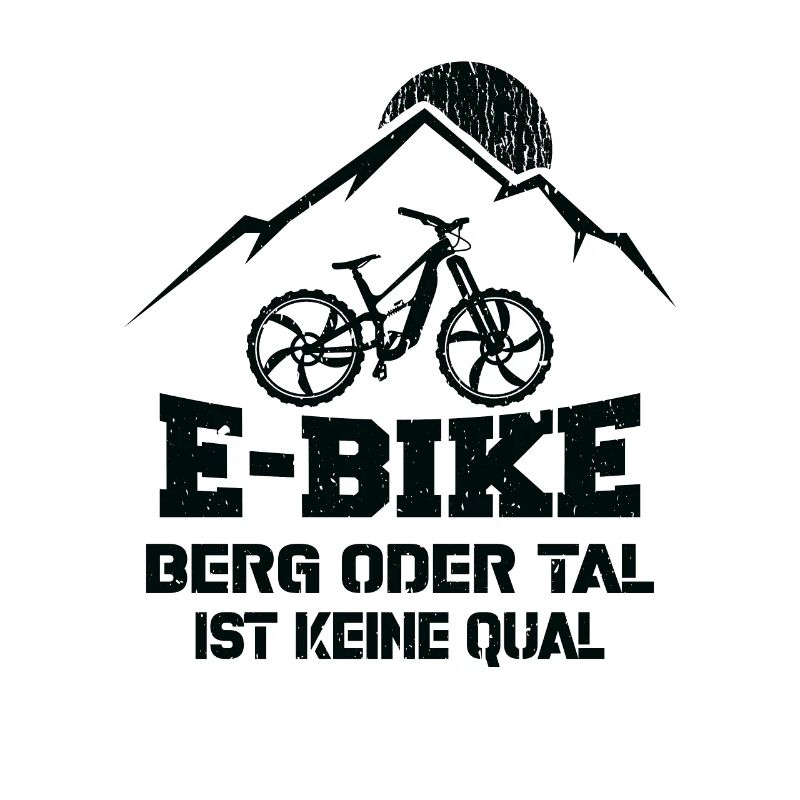 Ebike Berg oder Tal ist keine Qual Ebiker Spruch
