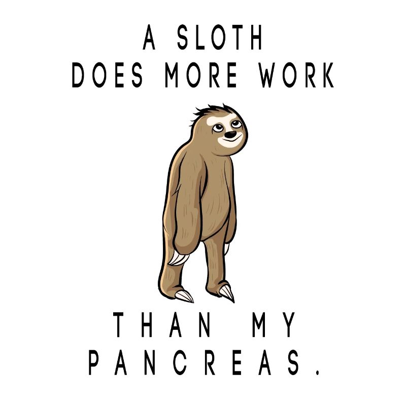 a sloth does more work than my pancreas
