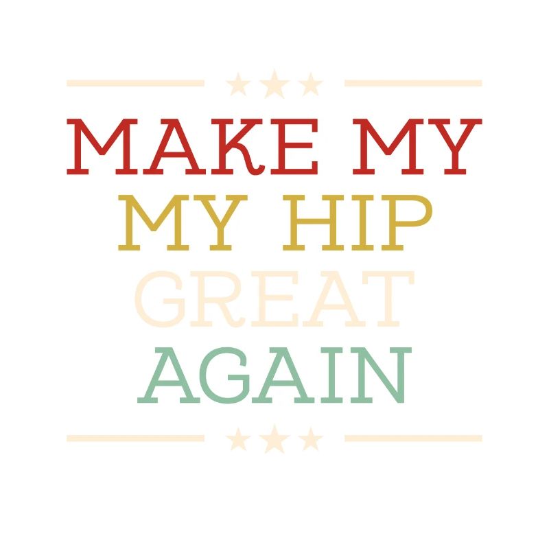 make my hip great again - Remplacement de hanche