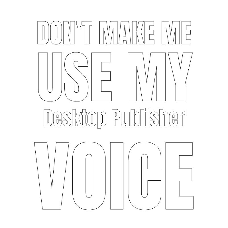 Ne me forcez pas à utiliser ma voix Desktop Publis