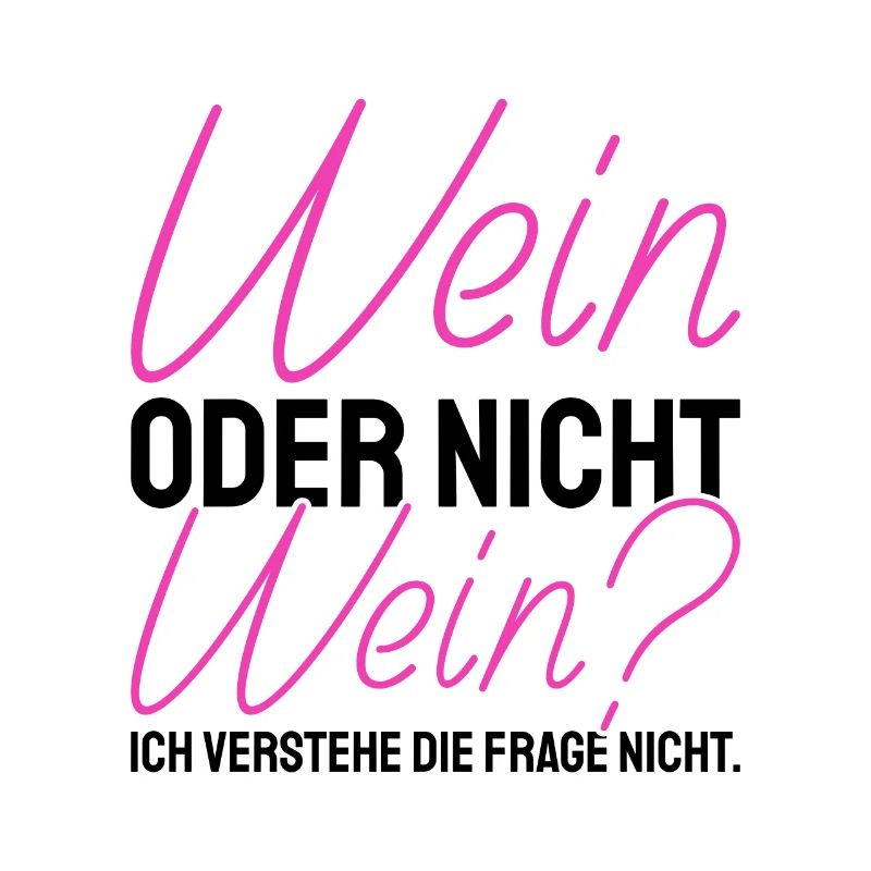 Wein Oder Nicht Wein? Lustig Weintrinker Spruch