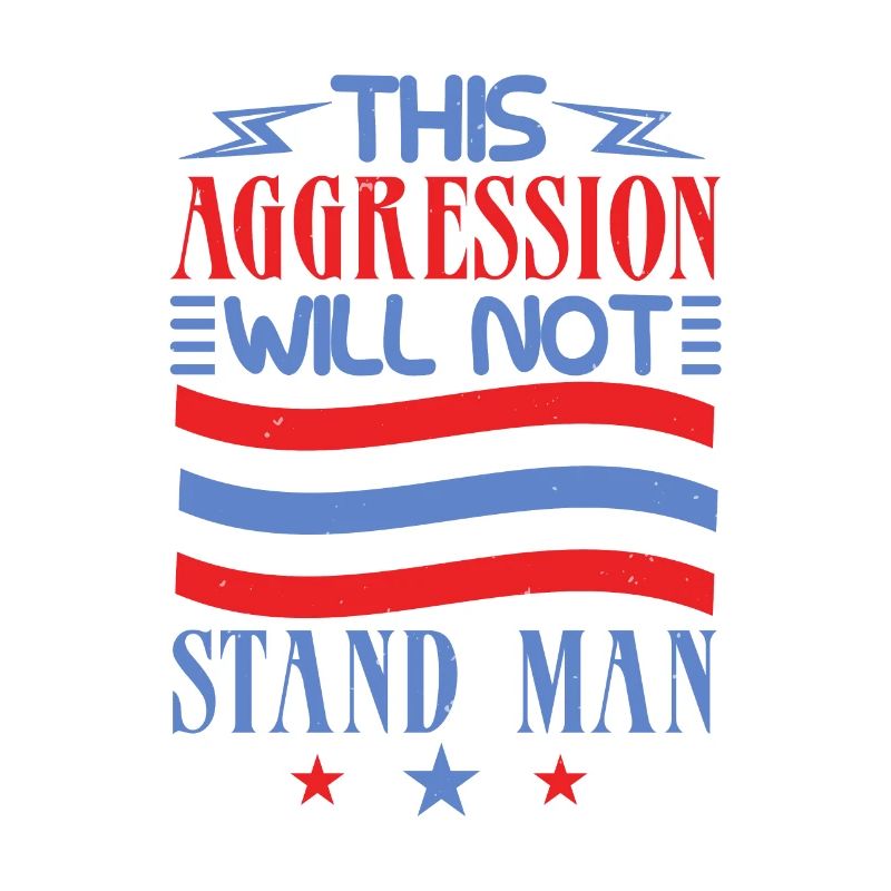 THIS AGGRESSION WILL NOT STAND MAN