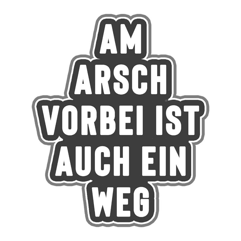 Am Arsch vorbei ist auch ein weg