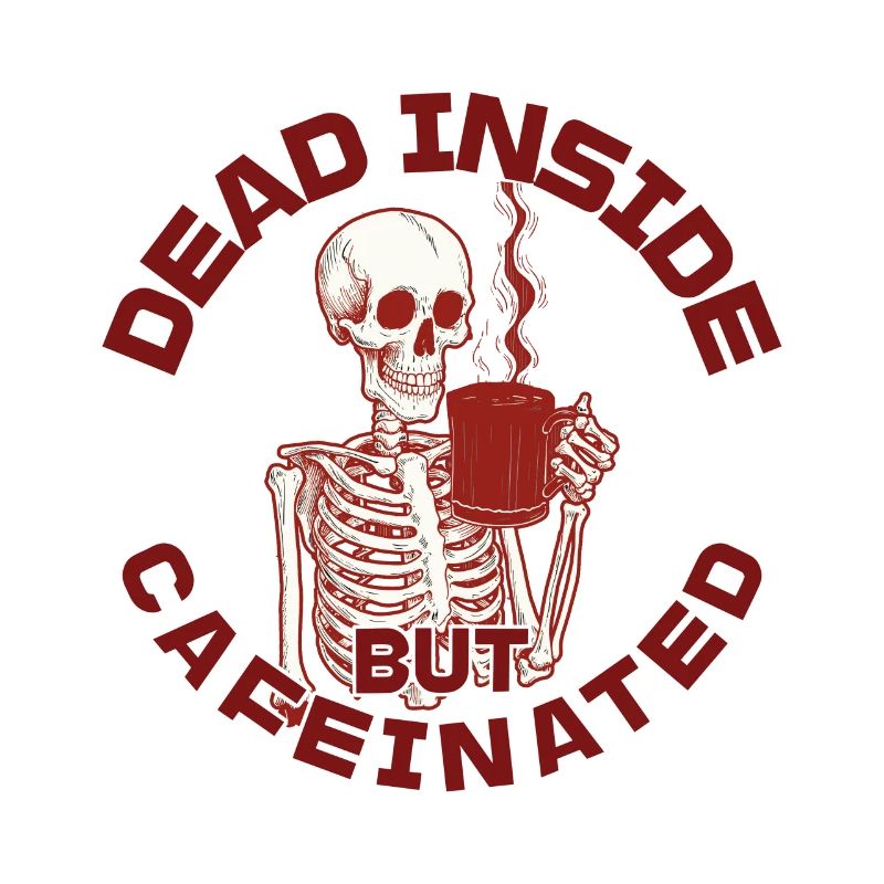 Dead Inside But Cafeinated Funny Saying
