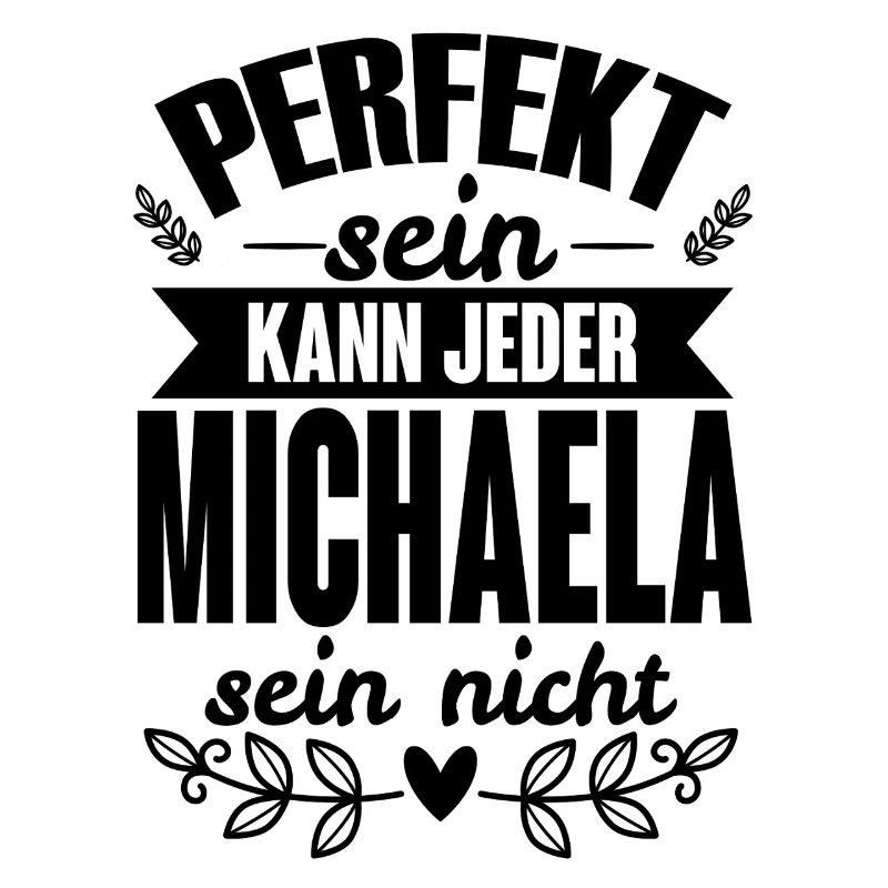 Michaela - Perfekt Sein Kann Jeder Michaela Nicht