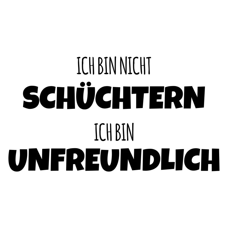 Ich bin nicht schüchtern ich bin unfreundlich