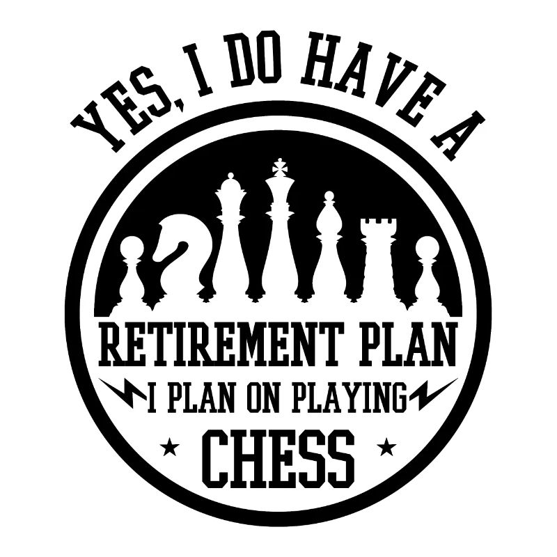 Retirement Plan I Plan ON Playing Chess