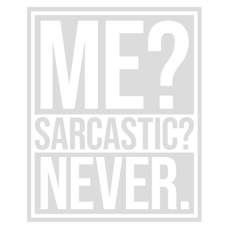 me sarcastic never Zitat
