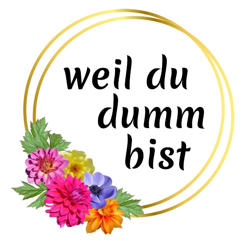 weil du dumm bist!