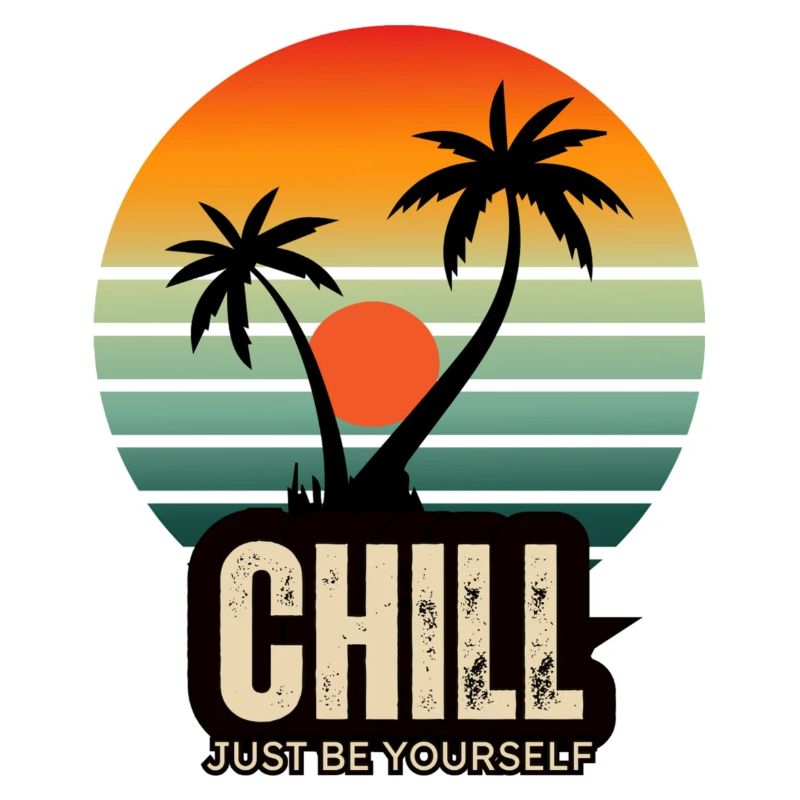 Chill just be yourself