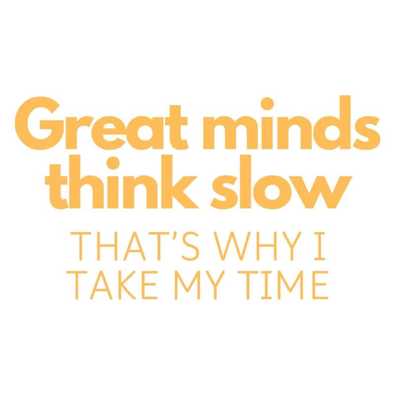 Great Minds Think Slow
