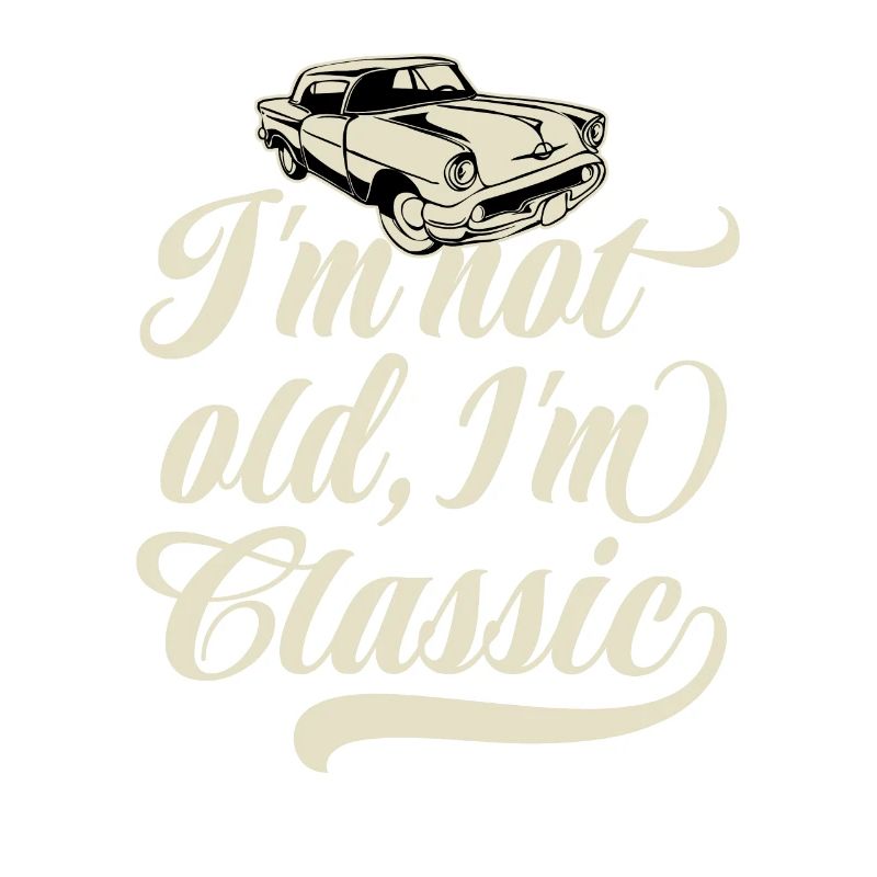 I'm not old I'm classic - Vintage Retro Auto