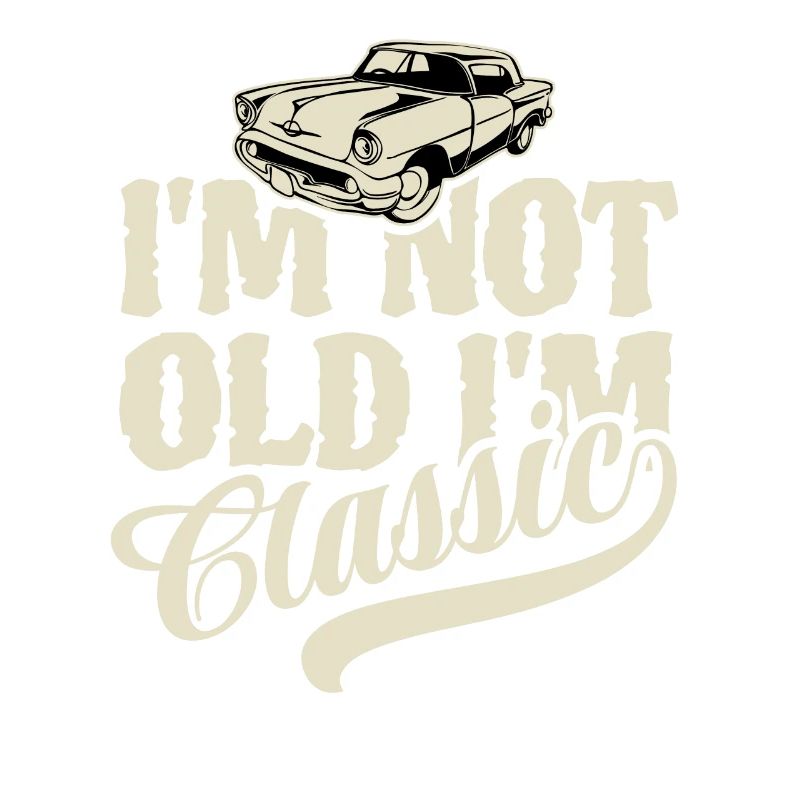I'm not old I'm classic - Vintage Retro Auto
