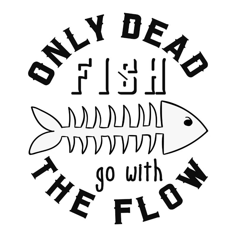 only dead fish go with the flow, gift