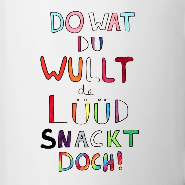 Do Wat Du Wullt de Luud Snackt Doch!