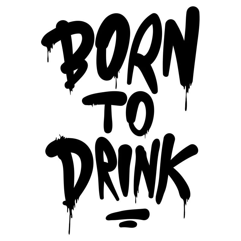 Born to drink