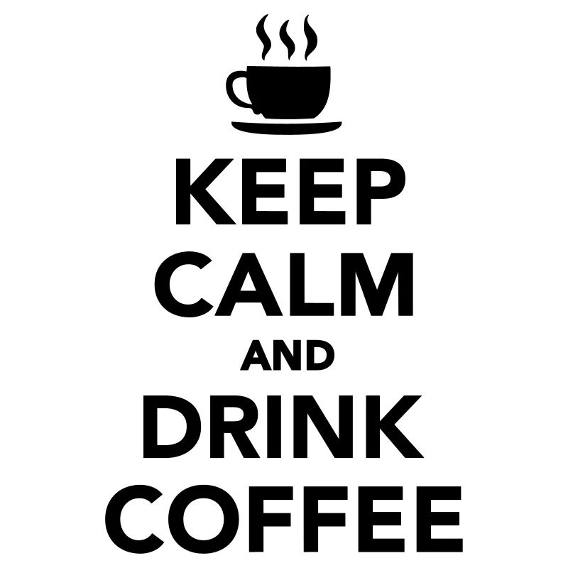 Keep calm and drink coffee