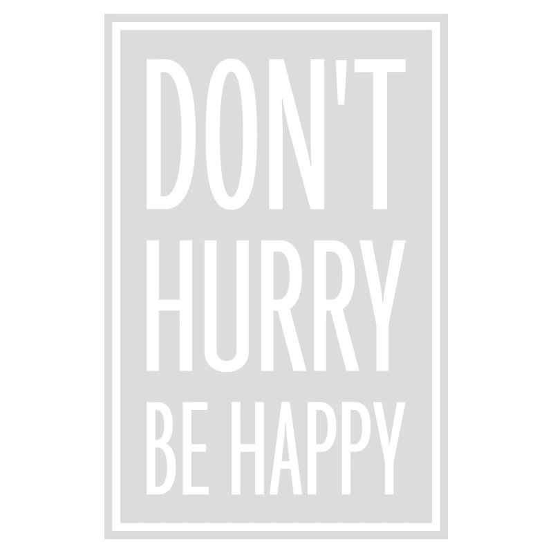 dont hurry be happy