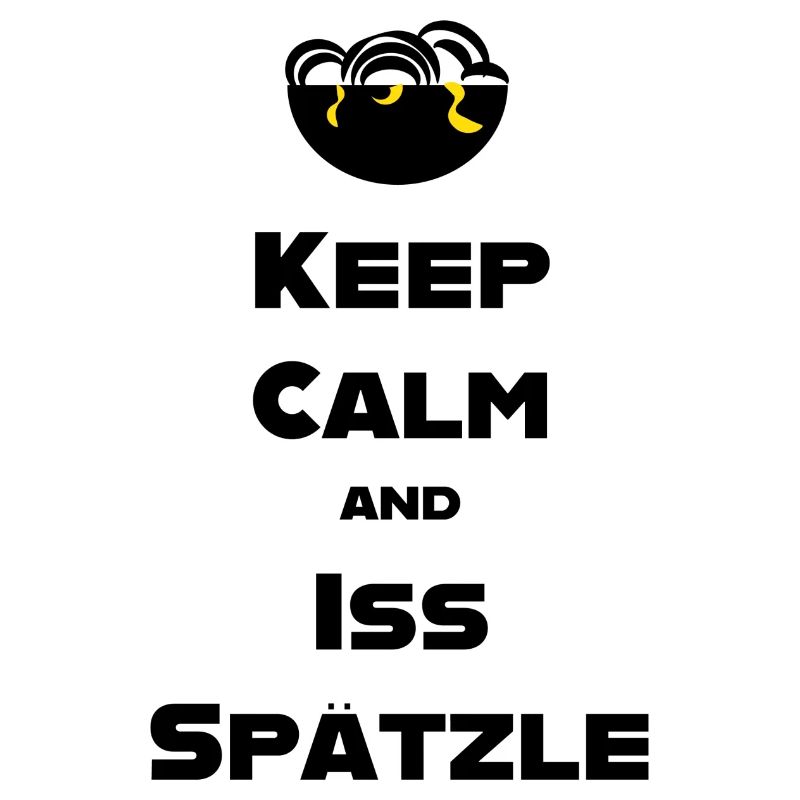Keep Calm and Iss Spätzle