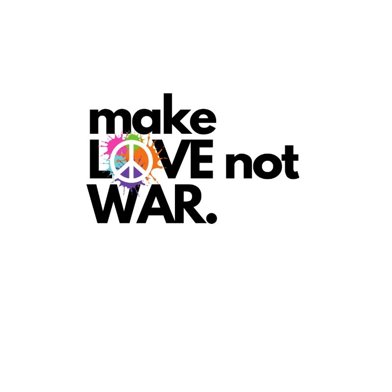Make LOVE not WAR