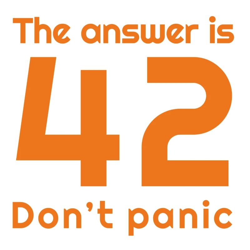 The answer is 42, don't panic