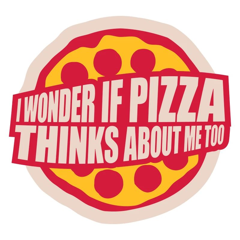 pizza thinks about me