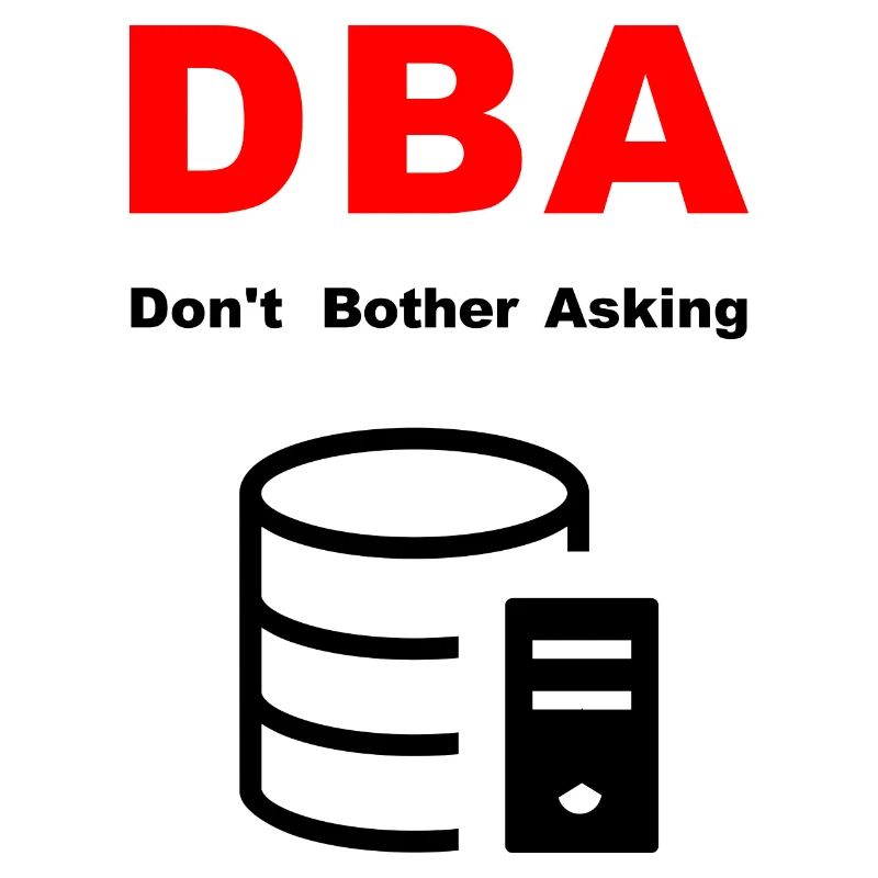 DBA Database Administrator, Please Do Not Disturb