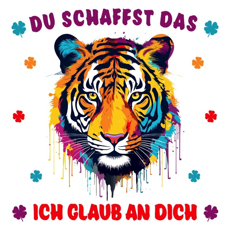Du schaffst das! Ich glaub an dich! Tigerstark