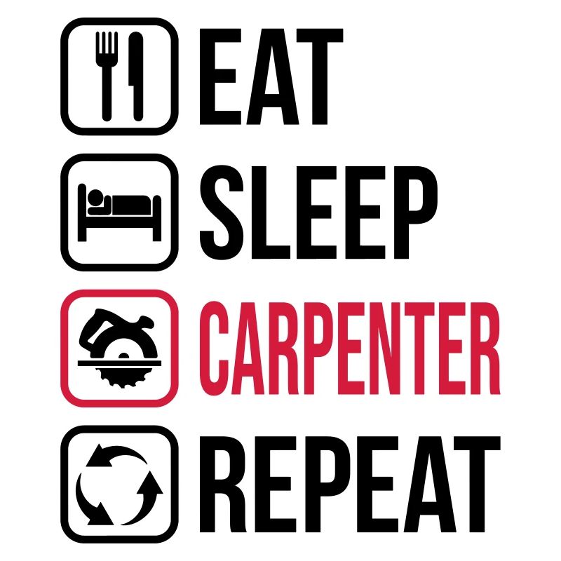Eat Sleep Carpenter Repeat