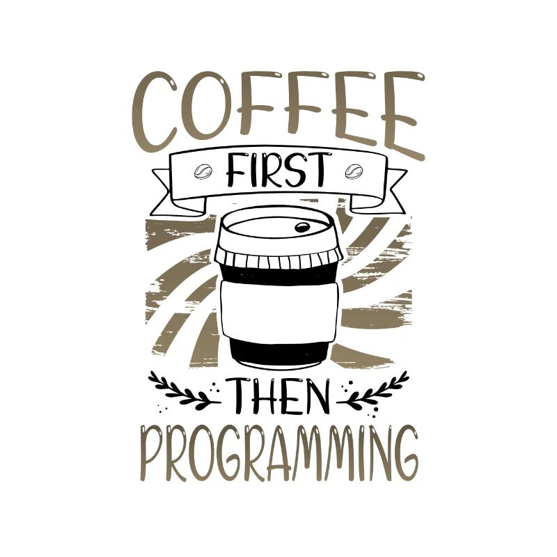Programmer Gifts Coffee First then Programming