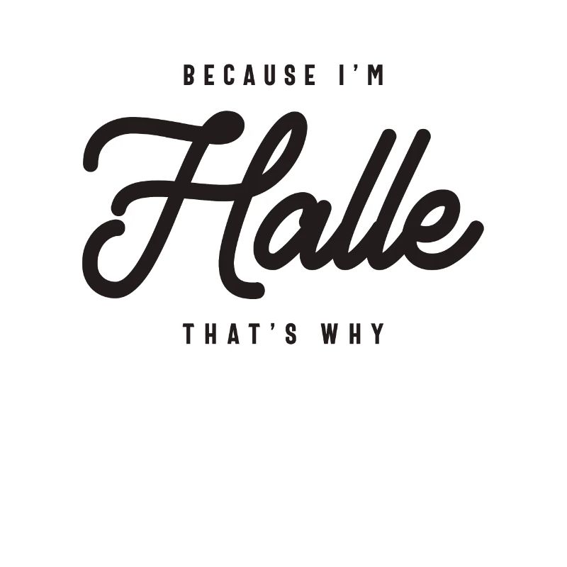 Because I'm Halle That's Why Personalized Name