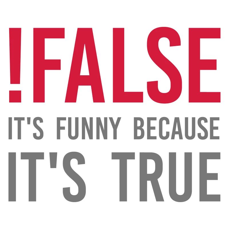 ! false - C'est drôle parce que c'est vrai