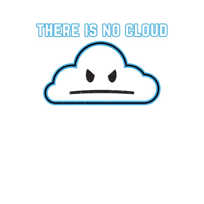Funny Programmer Joke - There is no Cloud Graphic