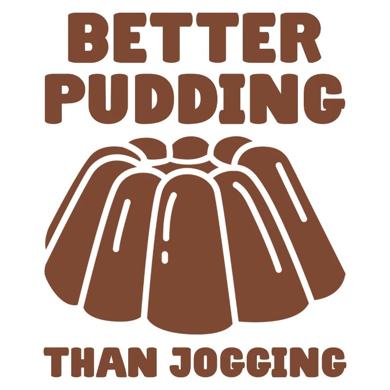 Pudding Spruch Better Pudding Than Jogging