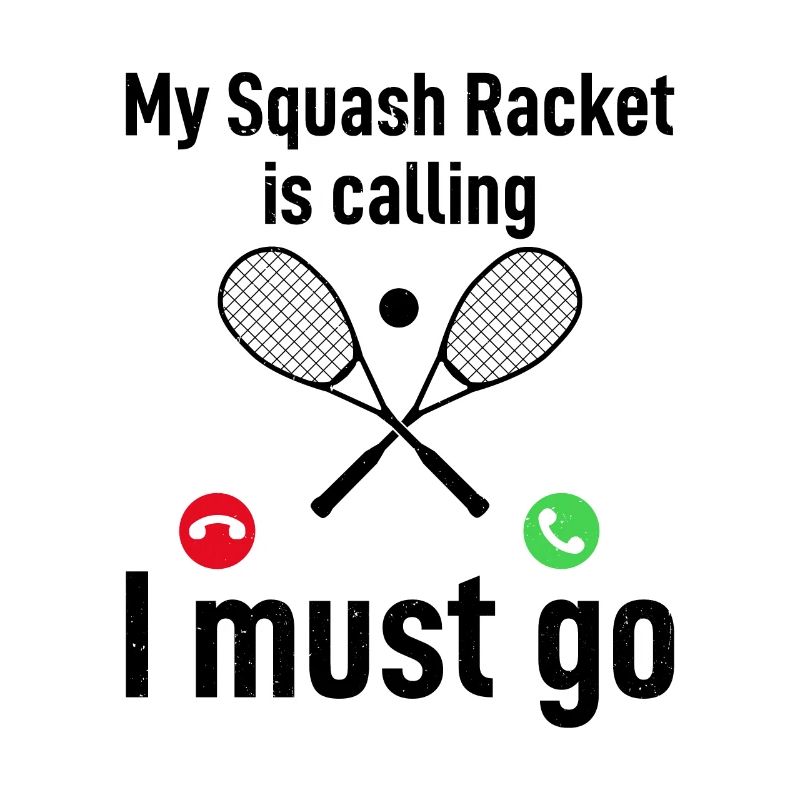 My Squash Racket is calling, I must go - Funny Squ