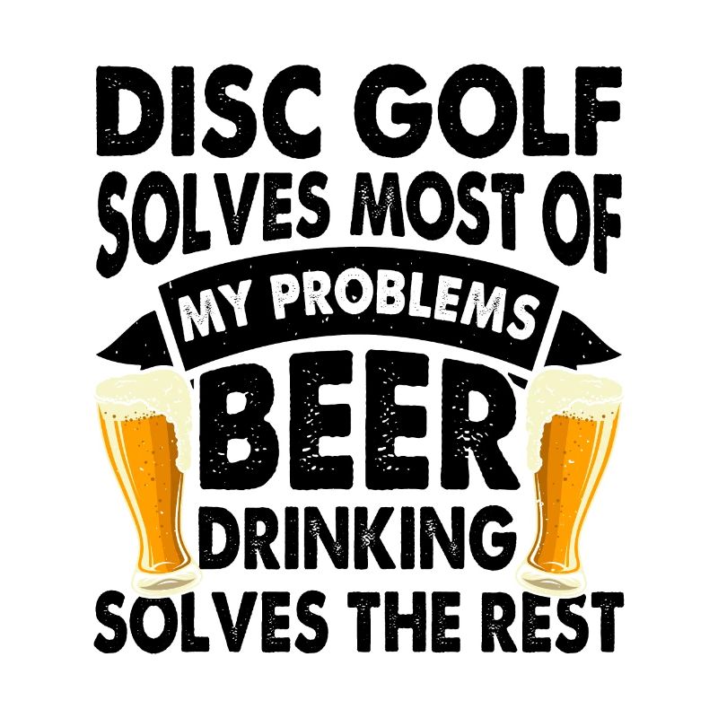 Disc Golf Solves Most Of My Problems Beer