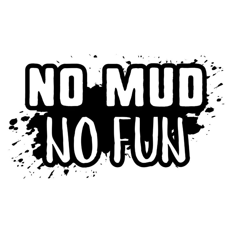 No Mud No Fun