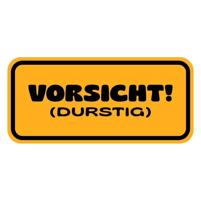 Vorsicht! Durstig