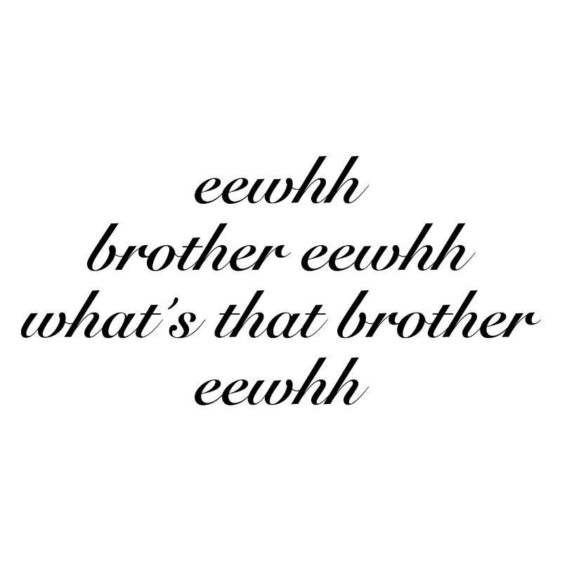 Brother eewhh