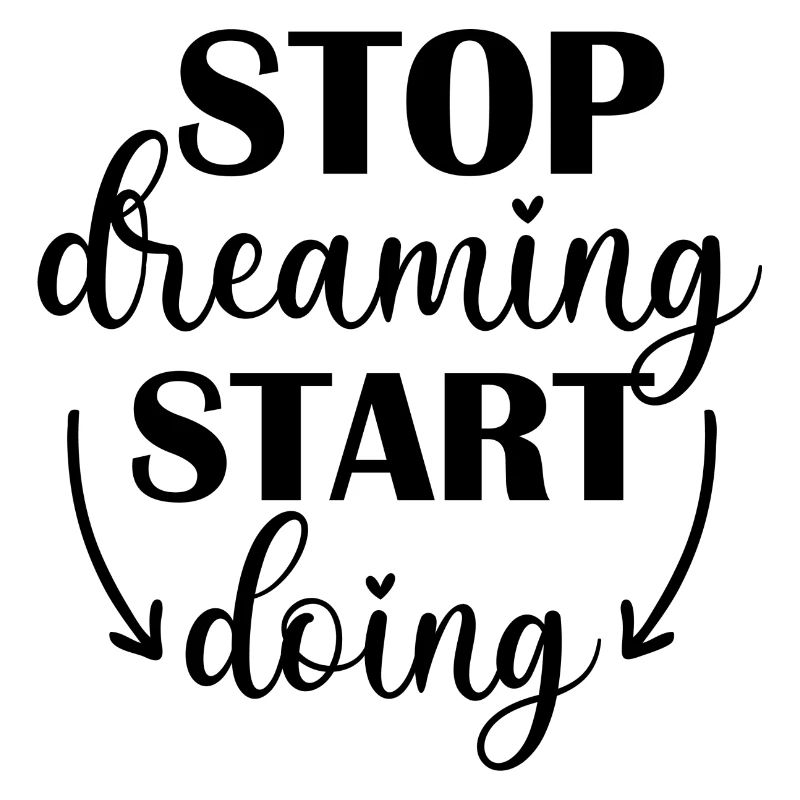 Stop Dreaming, Start Doing