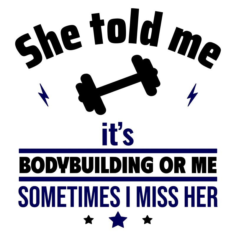 Sie hat gesagt, entweder Bodybuilding oder ich