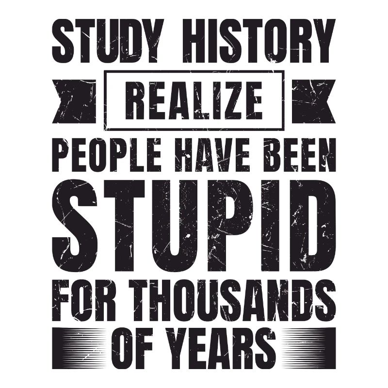 If you study history, you will see that